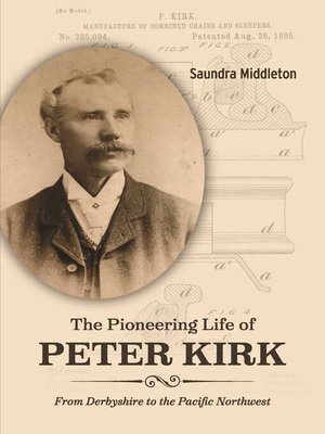cover image of The Pioneering Life of Peter Kirk: From Derbyshire to the Pacific Northwest